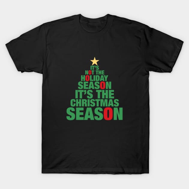 It's Not The Holiday Season It's The Christmas Season T-Shirt by Nanoe